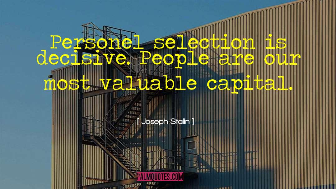 Joseph Stalin Quotes: Personel selection is decisive. People