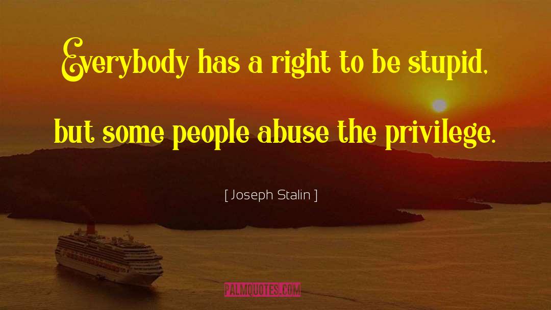 Joseph Stalin Quotes: Everybody has a right to