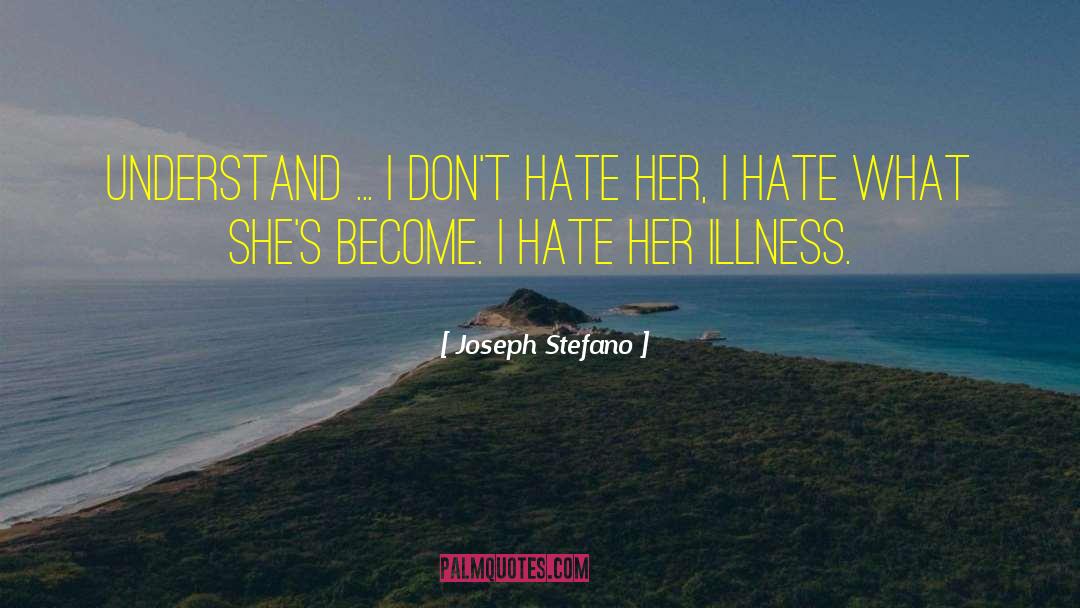 Joseph Stefano Quotes: Understand ... I don't hate