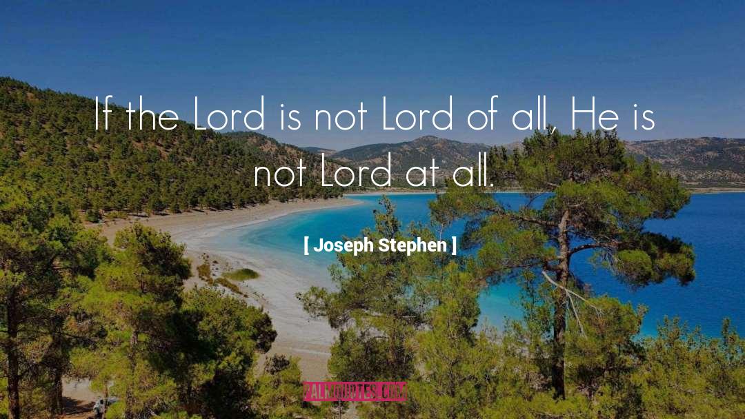 Joseph Stephen Quotes: If the Lord is not