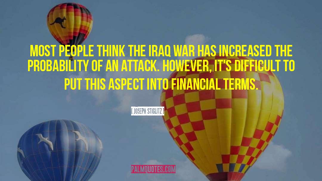 Joseph Stiglitz Quotes: Most people think the Iraq
