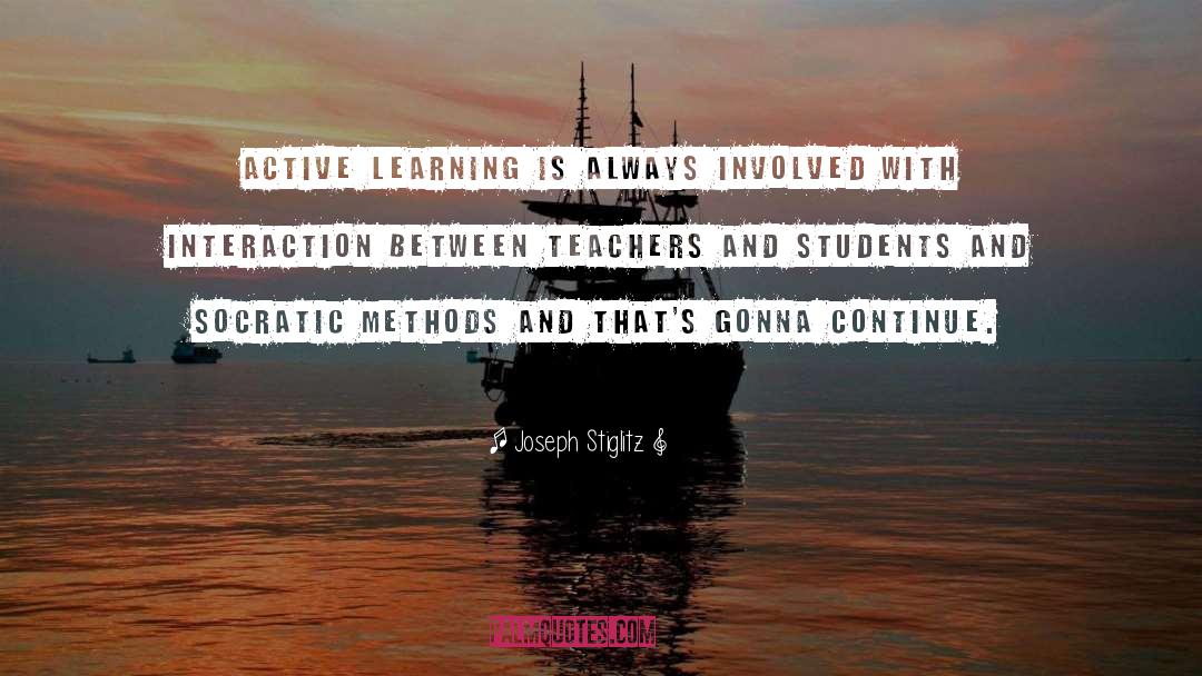 Joseph Stiglitz Quotes: Active learning is always involved