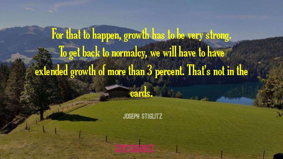 Joseph Stiglitz Quotes: For that to happen, growth