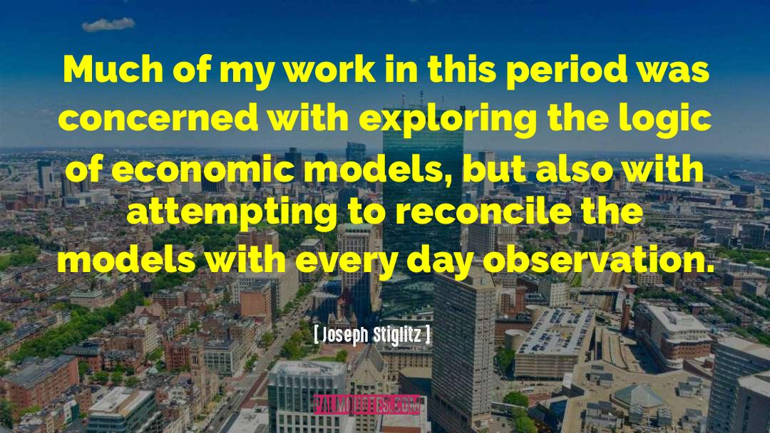 Joseph Stiglitz Quotes: Much of my work in