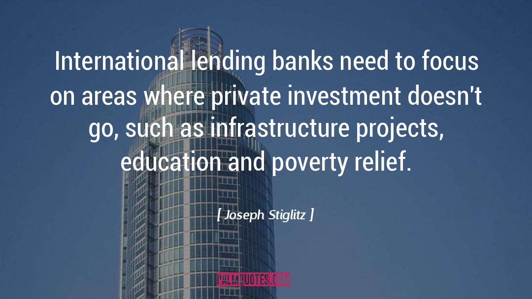 Joseph Stiglitz Quotes: International lending banks need to