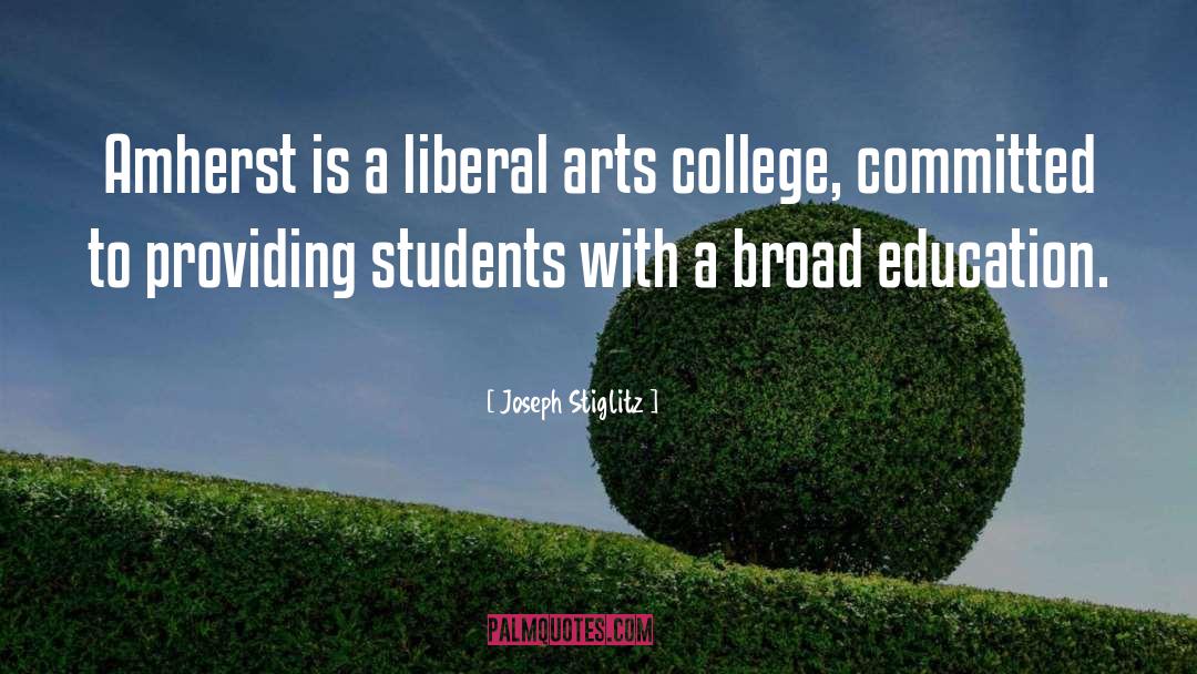 Joseph Stiglitz Quotes: Amherst is a liberal arts