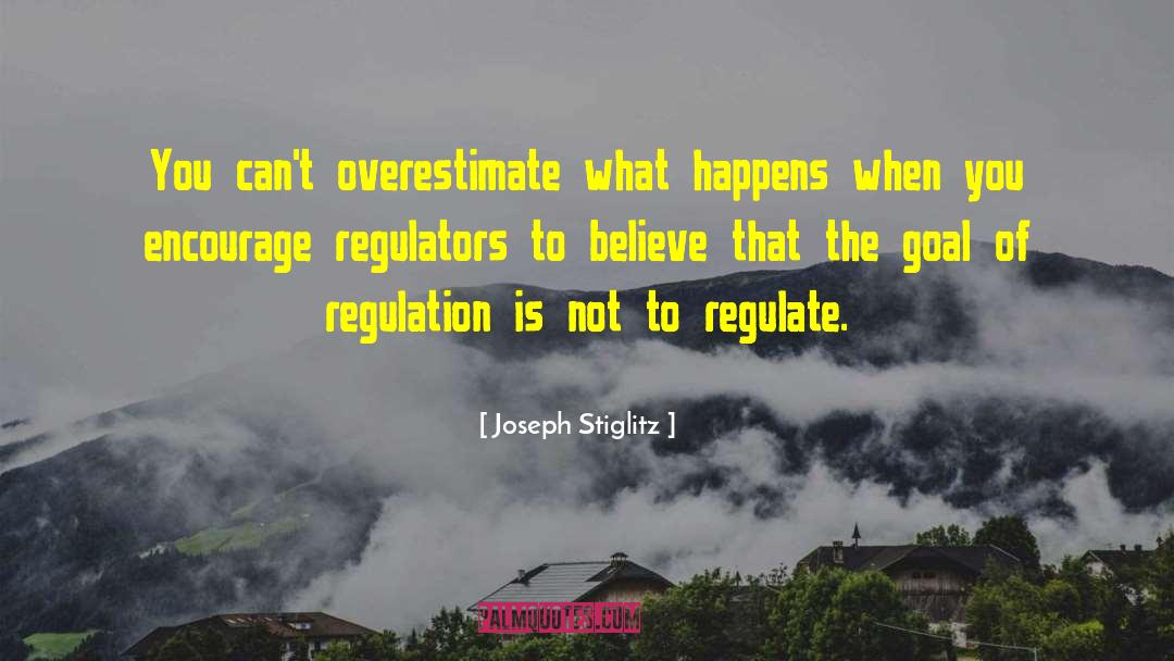 Joseph Stiglitz Quotes: You can't overestimate what happens