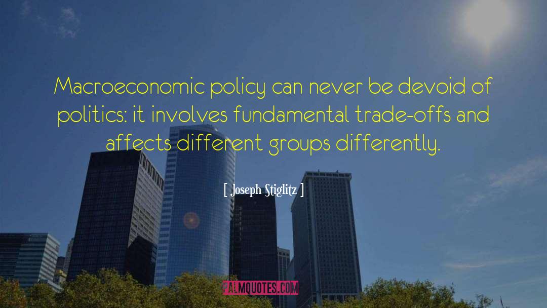 Joseph Stiglitz Quotes: Macroeconomic policy can never be