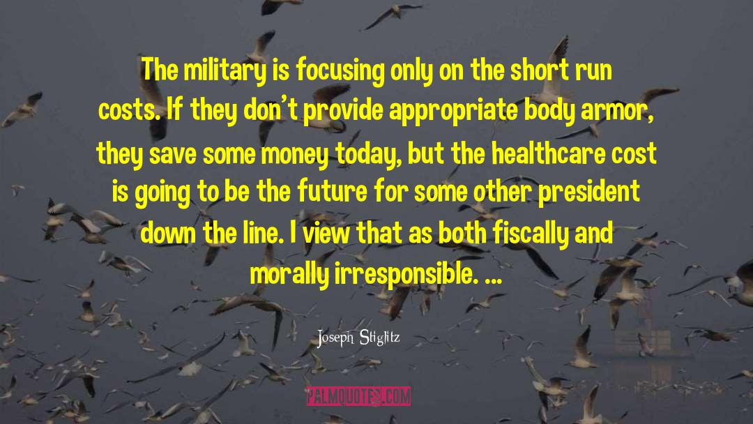 Joseph Stiglitz Quotes: The military is focusing only