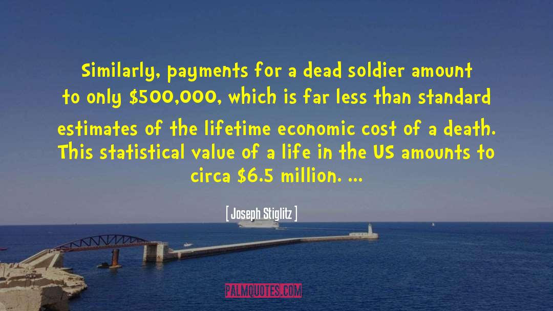 Joseph Stiglitz Quotes: Similarly, payments for a dead
