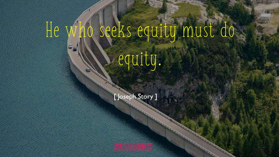 Joseph Story Quotes: He who seeks equity must