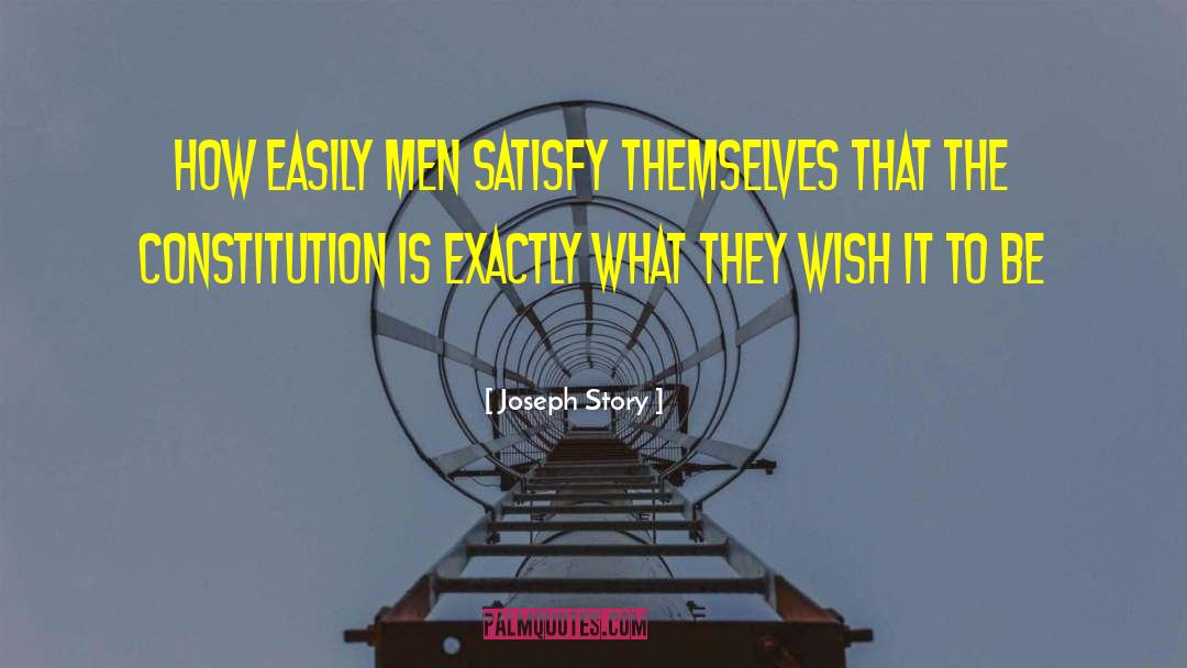 Joseph Story Quotes: How easily men satisfy themselves