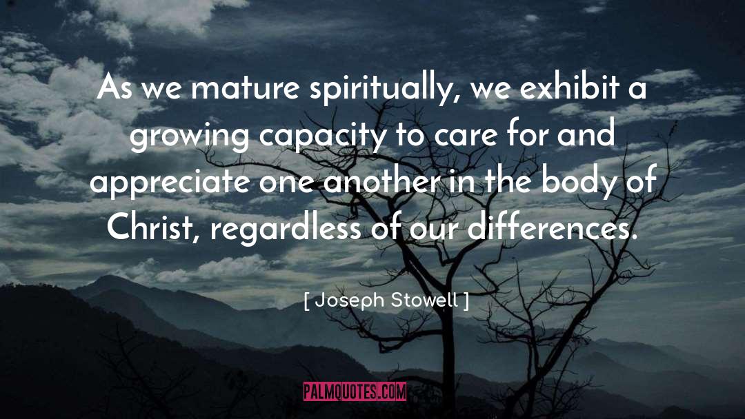 Joseph Stowell Quotes: As we mature spiritually, we