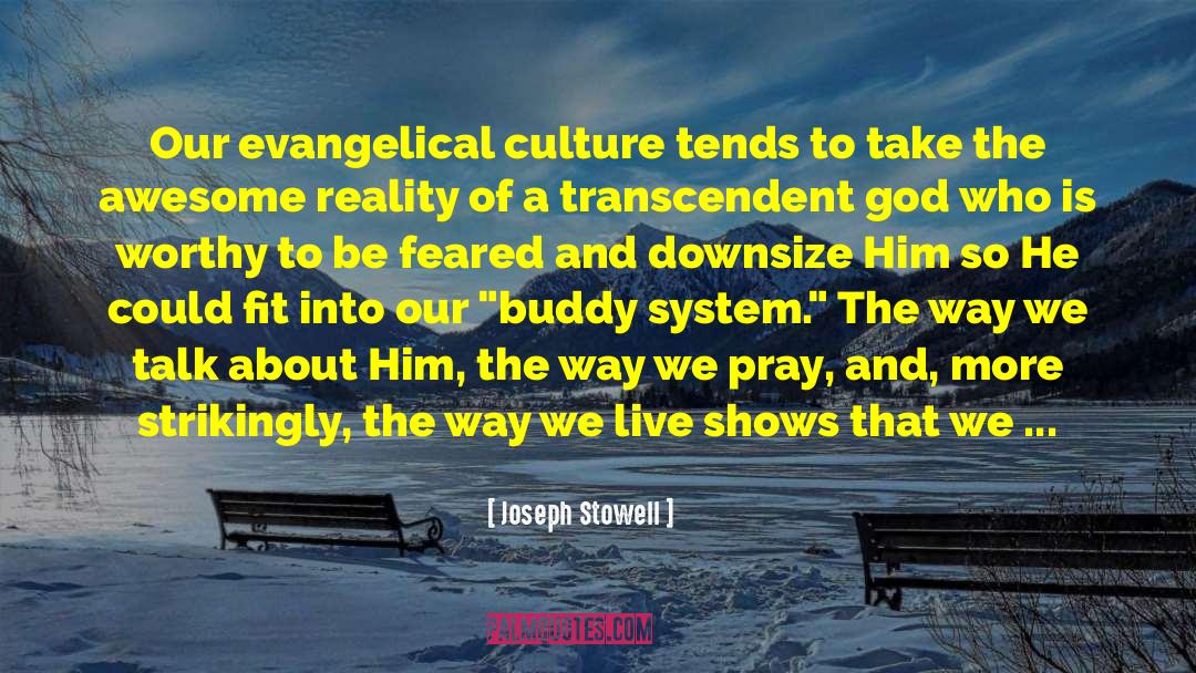 Joseph Stowell Quotes: Our evangelical culture tends to