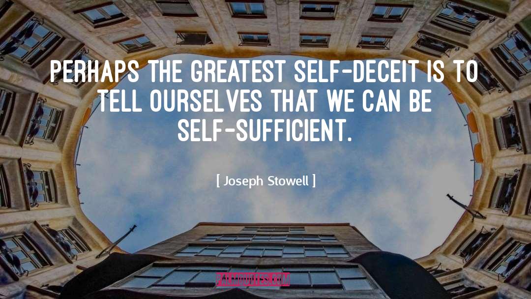 Joseph Stowell Quotes: Perhaps the greatest self-deceit is