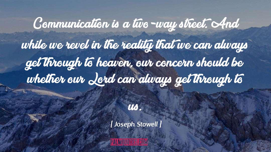 Joseph Stowell Quotes: Communication is a two-way street.