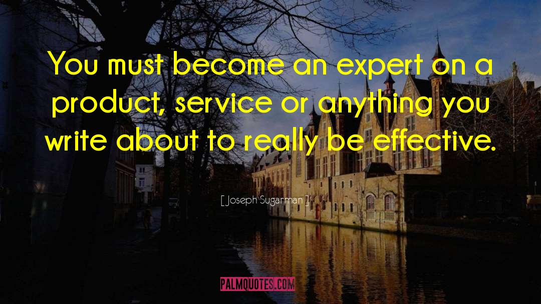 Joseph Sugarman Quotes: You must become an expert