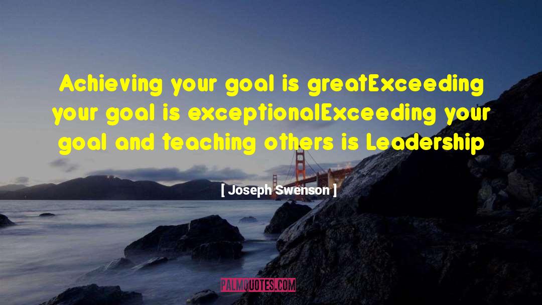 Joseph Swenson Quotes: Achieving your goal is great<br