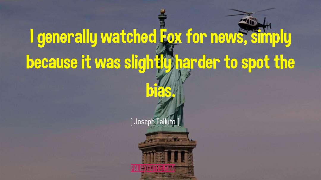 Joseph Talluto Quotes: I generally watched Fox for