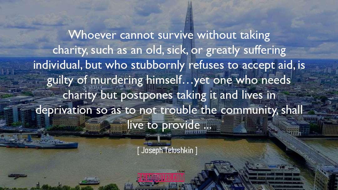 Joseph Telushkin Quotes: Whoever cannot survive without taking