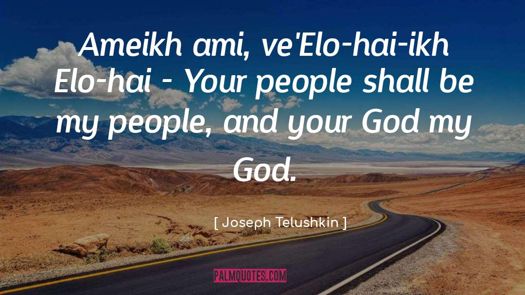 Joseph Telushkin Quotes: Ameikh ami, ve'Elo-hai-ikh Elo-hai -