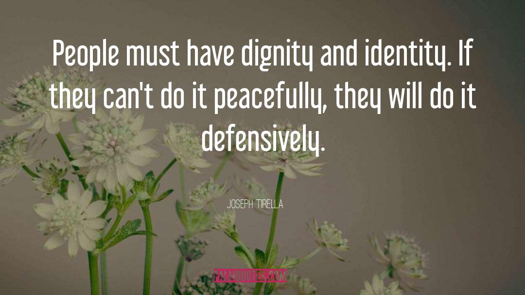 Joseph Tirella Quotes: People must have dignity and