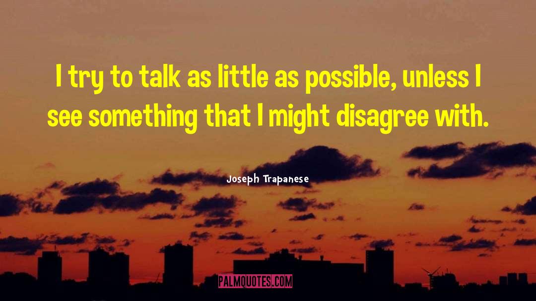 Joseph Trapanese Quotes: I try to talk as