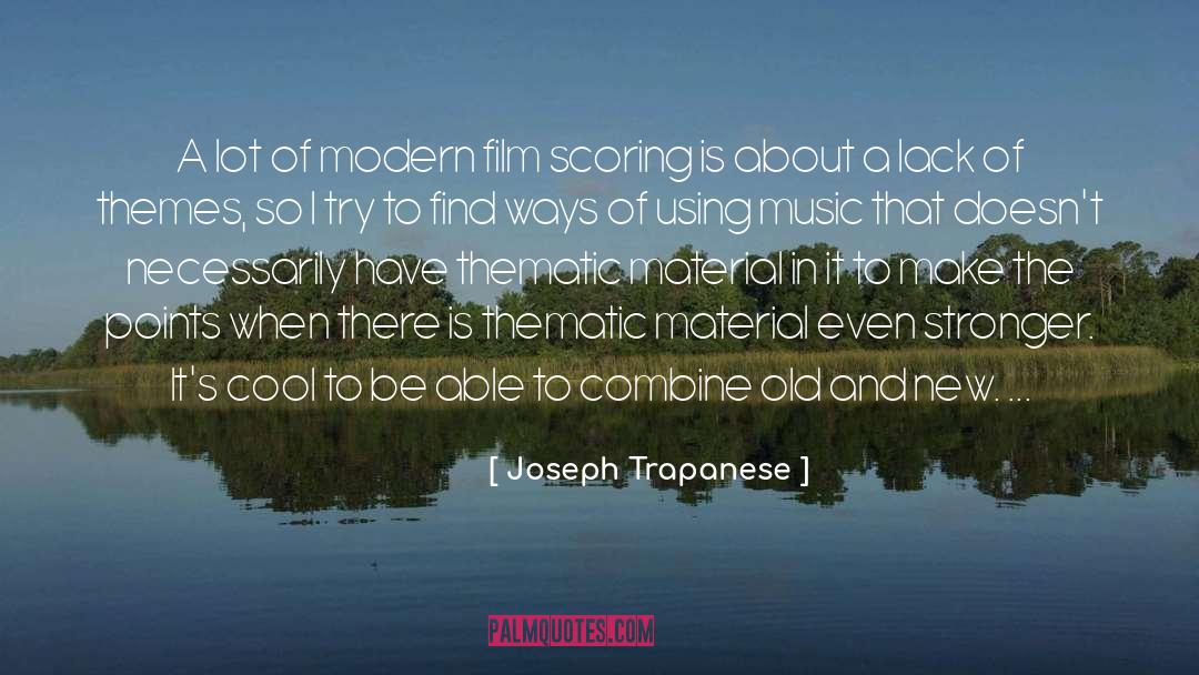 Joseph Trapanese Quotes: A lot of modern film