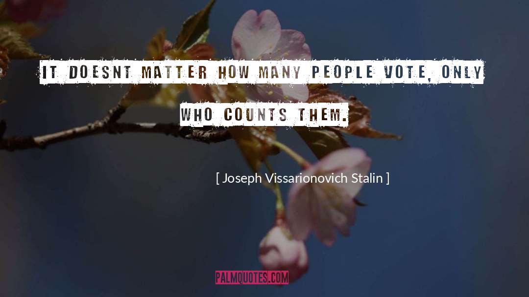 Joseph Vissarionovich Stalin Quotes: It doesnt matter how many