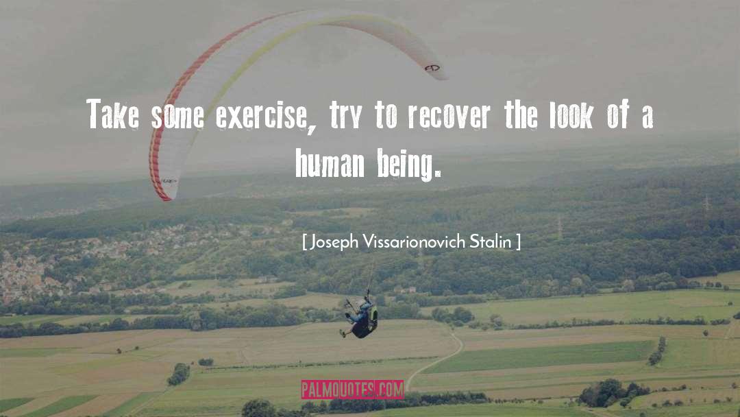 Joseph Vissarionovich Stalin Quotes: Take some exercise, try to