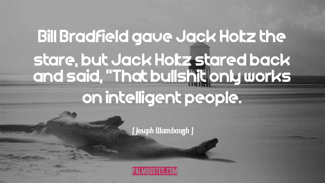 Joseph Wambaugh Quotes: Bill Bradfield gave Jack Holtz