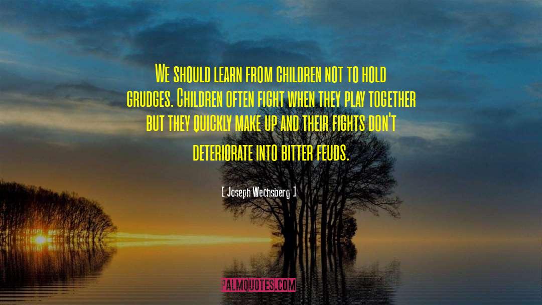 Joseph Wechsberg Quotes: We should learn from children