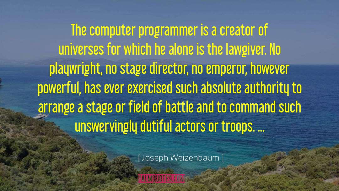 Joseph Weizenbaum Quotes: The computer programmer is a