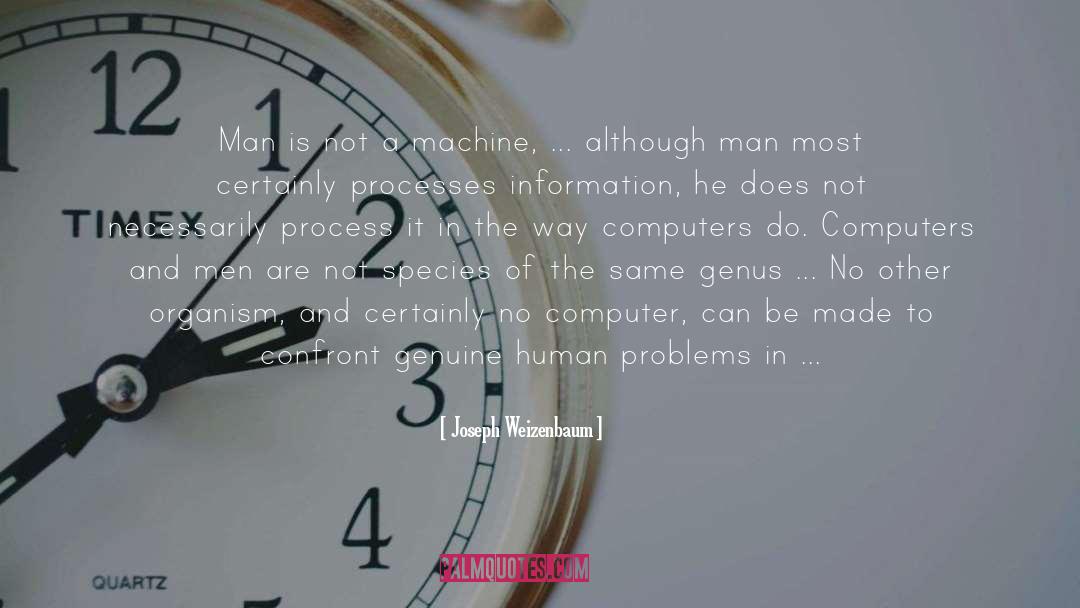 Joseph Weizenbaum Quotes: Man is not a machine,