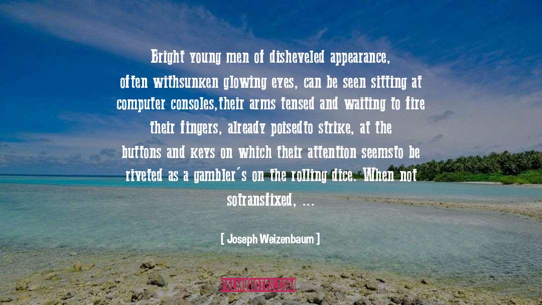 Joseph Weizenbaum Quotes: Bright young men of disheveled