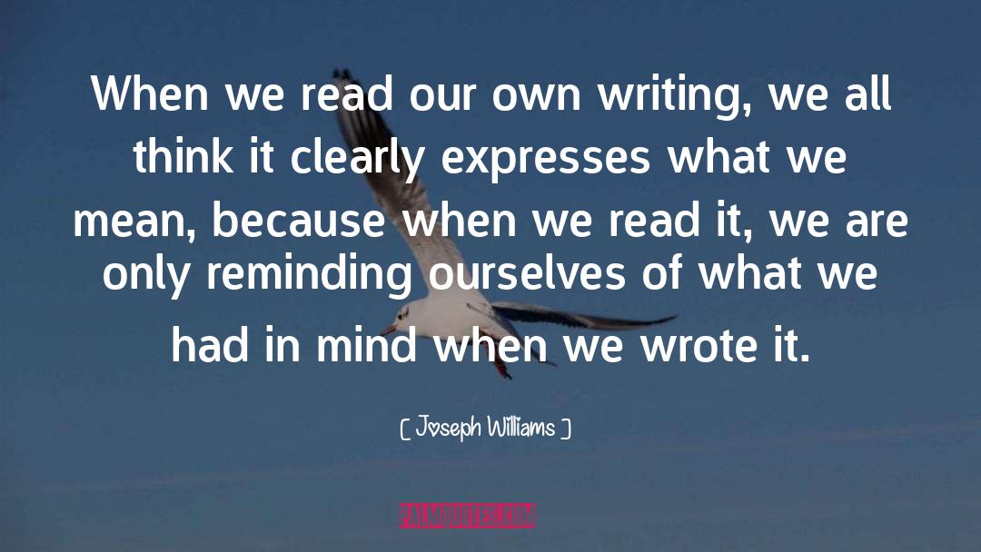 Joseph Williams Quotes: When we read our own