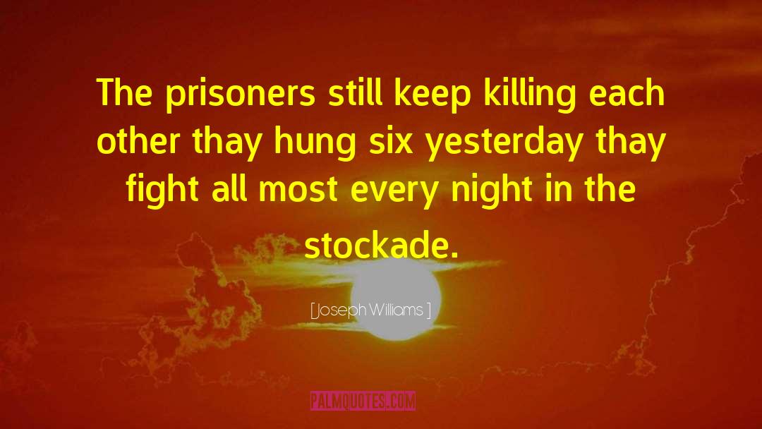 Joseph Williams Quotes: The prisoners still keep killing