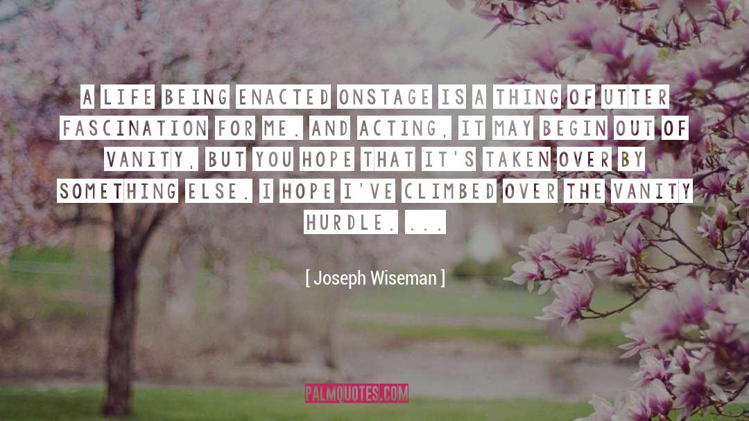 Joseph Wiseman Quotes: A life being enacted onstage