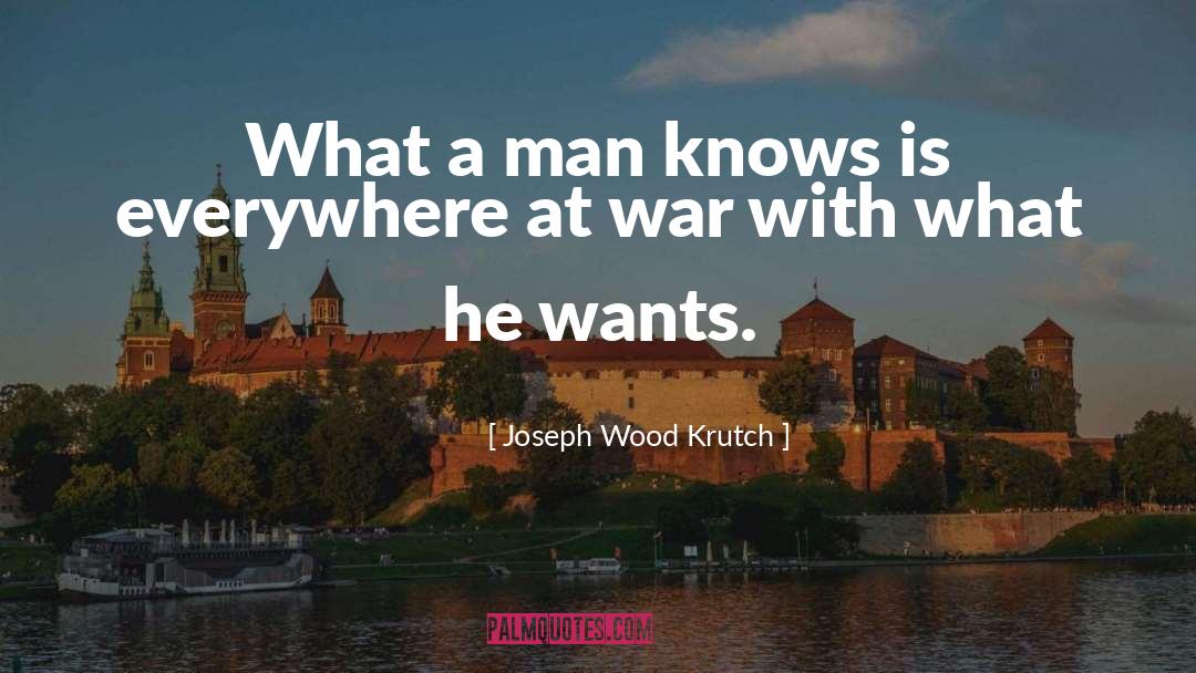 Joseph Wood Krutch Quotes: What a man knows is