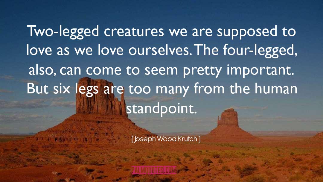 Joseph Wood Krutch Quotes: Two-legged creatures we are supposed