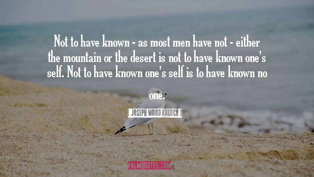 Joseph Wood Krutch Quotes: Not to have known -