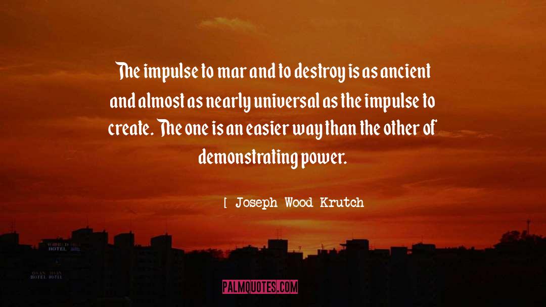 Joseph Wood Krutch Quotes: The impulse to mar and