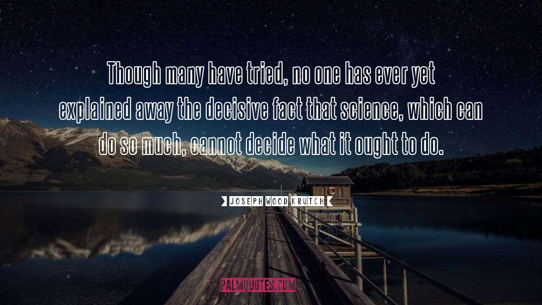 Joseph Wood Krutch Quotes: Though many have tried, no