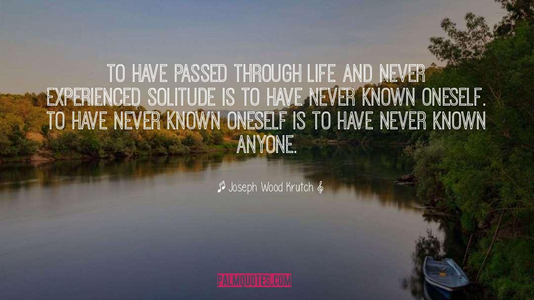 Joseph Wood Krutch Quotes: To have passed through life