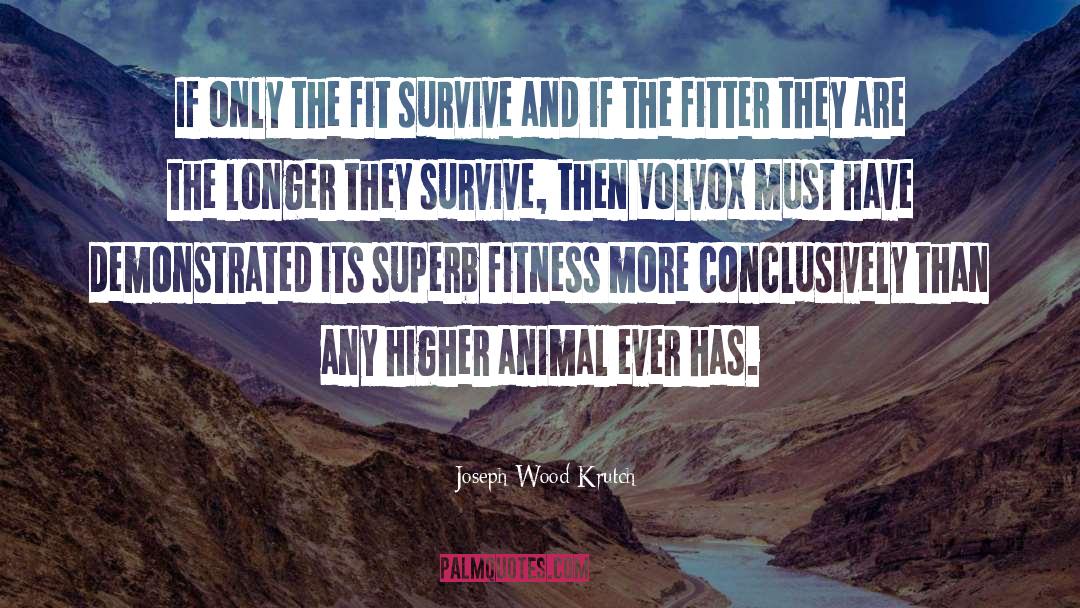 Joseph Wood Krutch Quotes: If only the fit survive