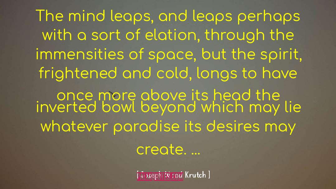 Joseph Wood Krutch Quotes: The mind leaps, and leaps