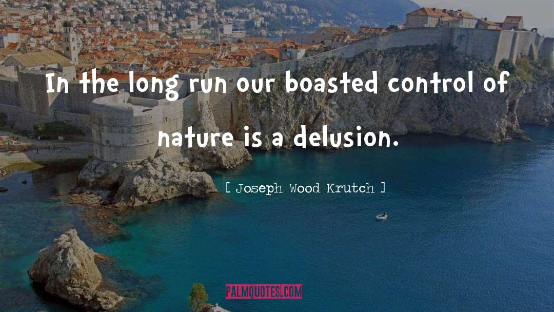 Joseph Wood Krutch Quotes: In the long run our