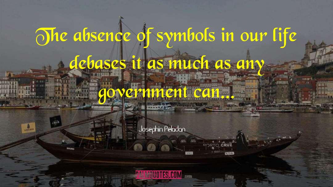 Josephin Peladan Quotes: The absence of symbols in