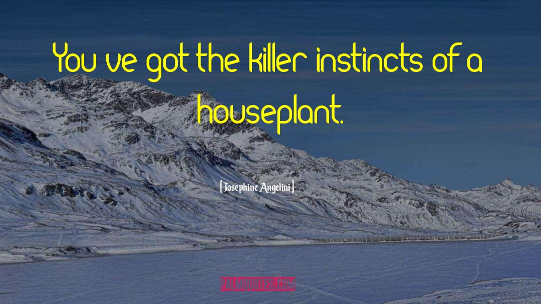 Josephine Angelini Quotes: You've got the killer instincts