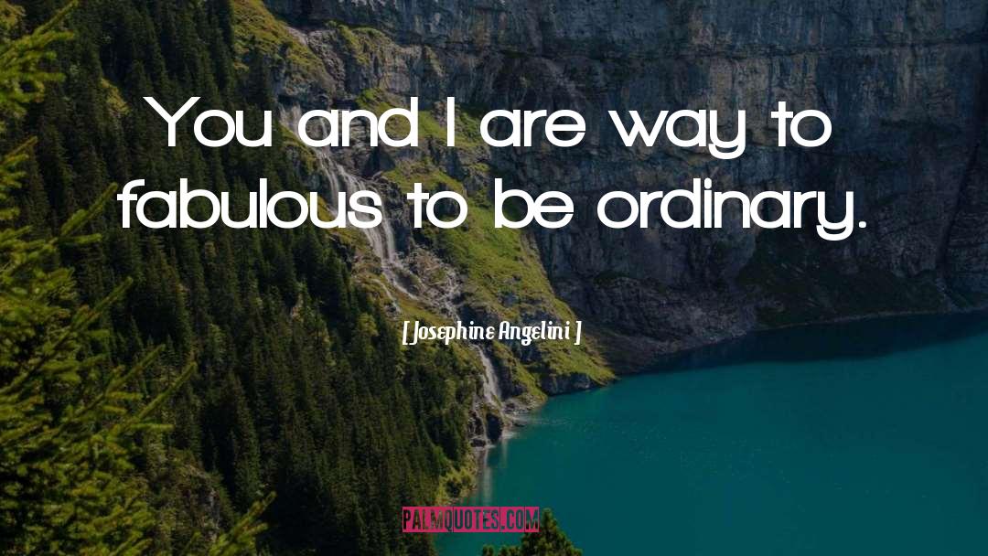 Josephine Angelini Quotes: You and I are way